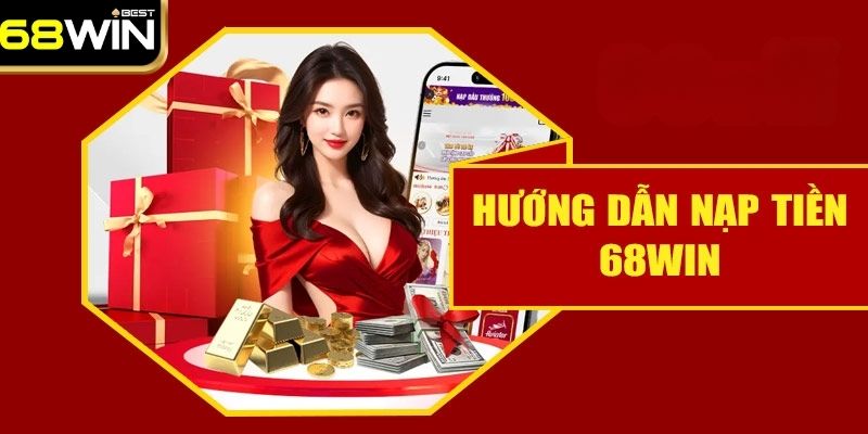 Hướng Dẫn Cách Nạp Tiền 68WIN Dễ Áp Dụng Nhất Cho Newbie 1 Giới thiệu các phương thức nạp tiền 68WIN